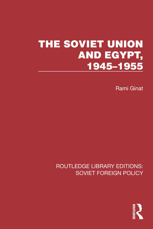 Book cover of The Soviet Union and Egypt, 1945–1955 (Routledge Library Editions: Soviet Foreign Policy #17)