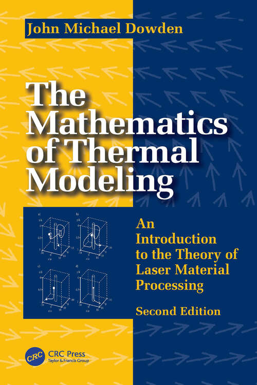 Book cover of The Mathematics of Thermal Modeling: An Introduction to the Theory of Laser Material Processing, 2e