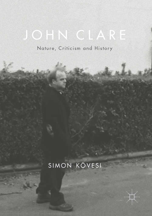 Book cover of John Clare: Nature, Criticism and History (1st ed. 2017) (Palgrave Advances Ser.)