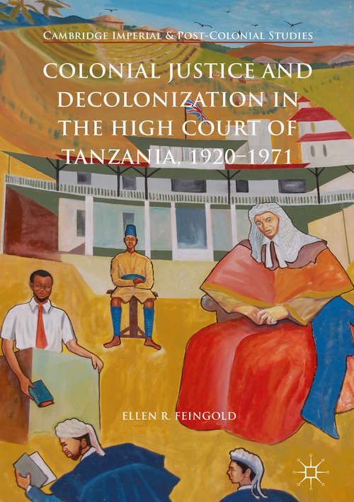Book cover of Colonial Justice and Decolonization in the High Court of Tanzania, 1920-1971