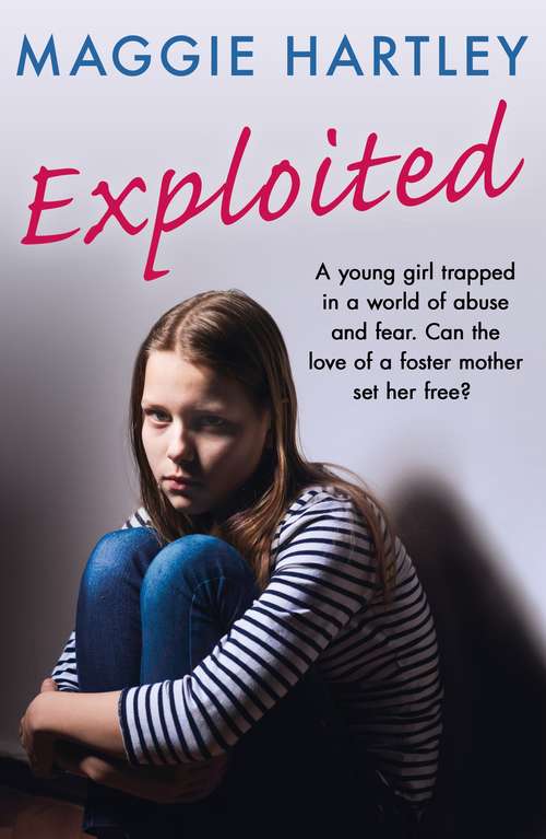 Book cover of Exploited: The heartbreaking true story of a teenage girl trapped in a world of abuse and violence (A Maggie Hartley Foster Carer Story)