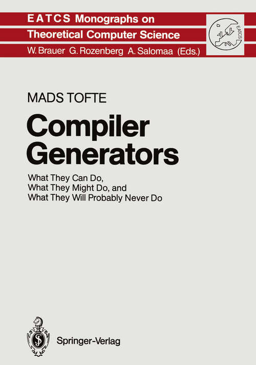 Book cover of Compiler Generators: What They Can Do, What They Might Do, and What They Will Probably Never Do (1990) (Monographs in Theoretical Computer Science. An EATCS Series #19)