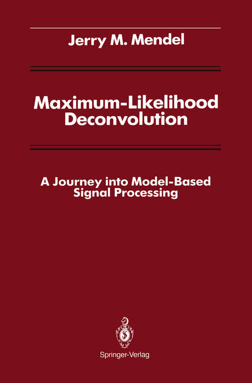 Book cover of Maximum-Likelihood Deconvolution: A Journey into Model-Based Signal Processing (1990) (Signal Processing and Digital Filtering)