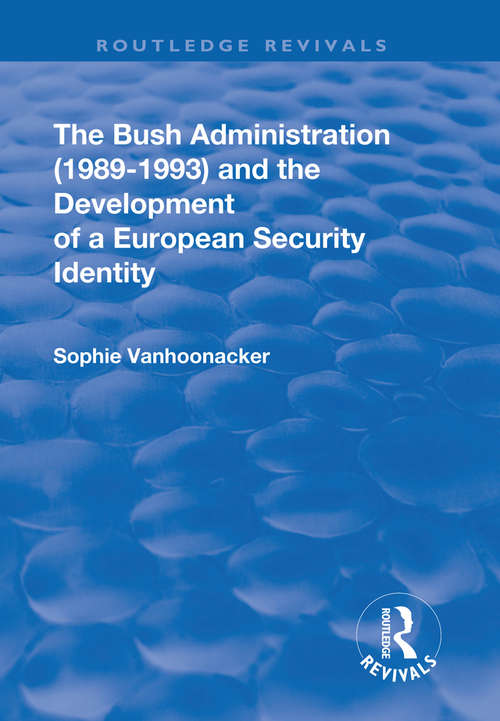 Book cover of The Bush Administration (1989-1993) and the Development of a European Security Identity