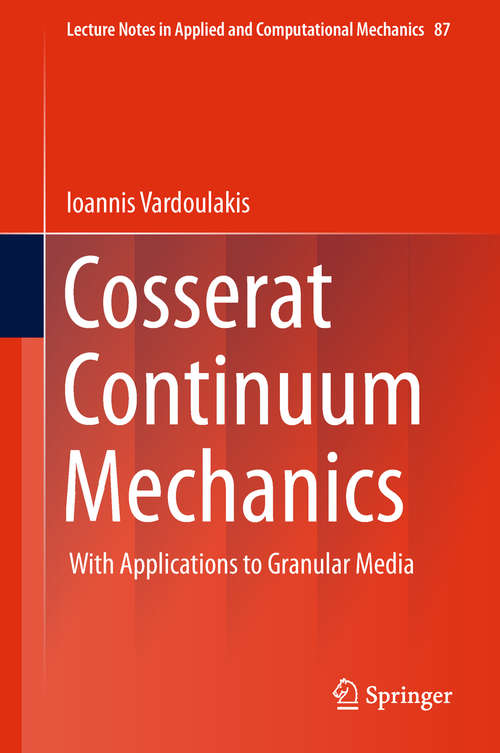 Book cover of Cosserat Continuum Mechanics: With Applications to Granular Media (Lecture Notes in Applied and Computational Mechanics #87)