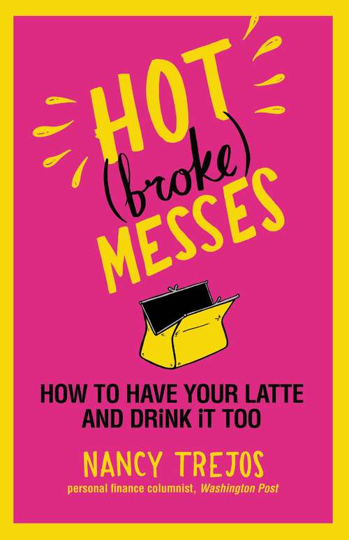Book cover of Hot (broke) Messes: How to Have Your Latte and Drink It Too