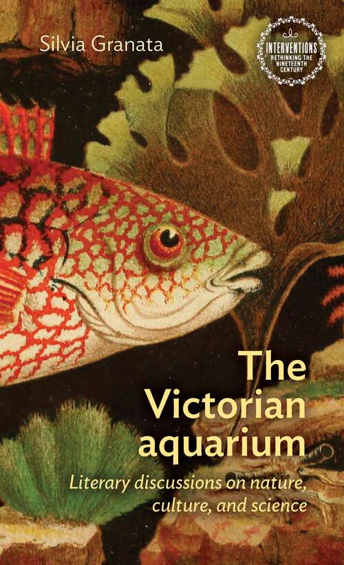 Book cover of The Victorian aquarium: Literary discussions on nature, culture, and science (Interventions: Rethinking the Nineteenth Century)