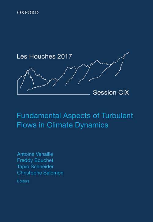 Book cover of Fundamental Aspects of Turbulent Flows in Climate Dynamics: Lecture Notes of the Les Houches Summer School: Volume 109, August 2017 (Lecture Notes of the Les Houches Summer School #109)