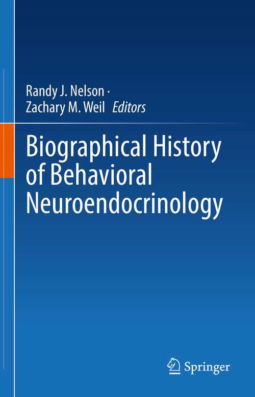 Book cover of Biographical History of Behavioral Neuroendocrinology (1st ed. 2022)