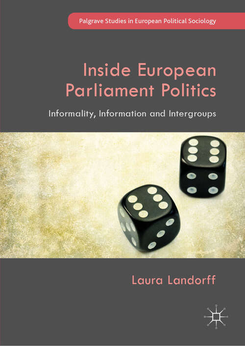 Book cover of Inside European Parliament Politics: Informality, Information and Intergroups (1st ed. 2019) (Palgrave Studies in European Political Sociology)