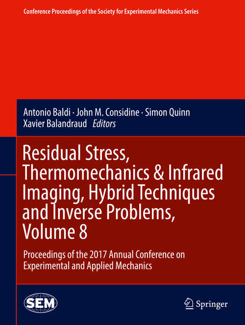 Book cover of Residual Stress, Thermomechanics & Infrared Imaging, Hybrid Techniques and Inverse Problems, Volume 8: Proceedings of the 2017 Annual Conference on Experimental and Applied Mechanics (Conference Proceedings of the Society for Experimental Mechanics Series)
