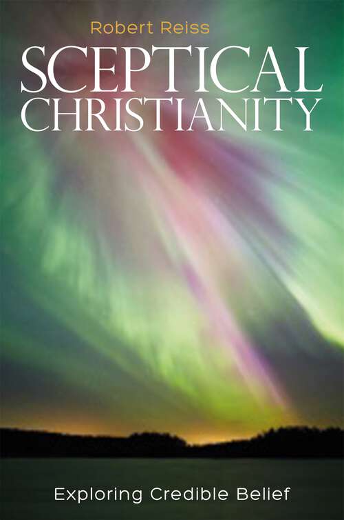 Book cover of Sceptical Christianity: Exploring Credible Belief