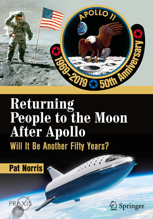 Book cover of Returning People to the Moon After Apollo: Will It Be Another Fifty Years? (1st ed. 2019) (Springer Praxis Books)