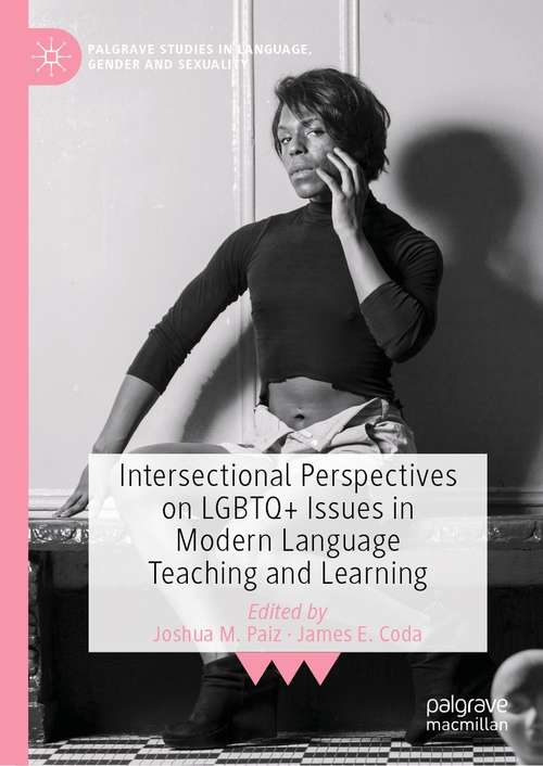 Book cover of Intersectional Perspectives on LGBTQ+ Issues in Modern Language Teaching and Learning (1st ed. 2021) (Palgrave Studies in Language, Gender and Sexuality)