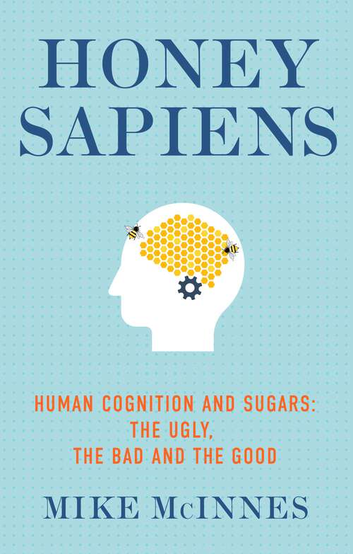 Book cover of Honey Sapiens: Human Cognition and Sugars - the Ugly, the Bad and the Good