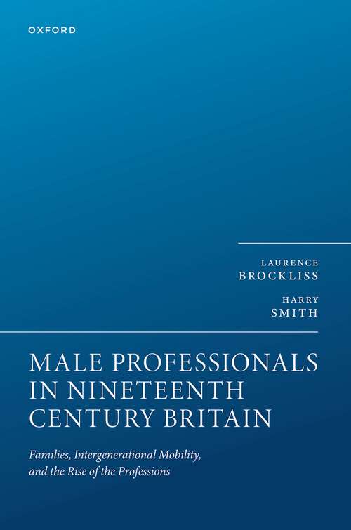 Book cover of Male Professionals in Nineteenth Century Britain: Families, Intergenerational Mobility, and the Rise of the Professions