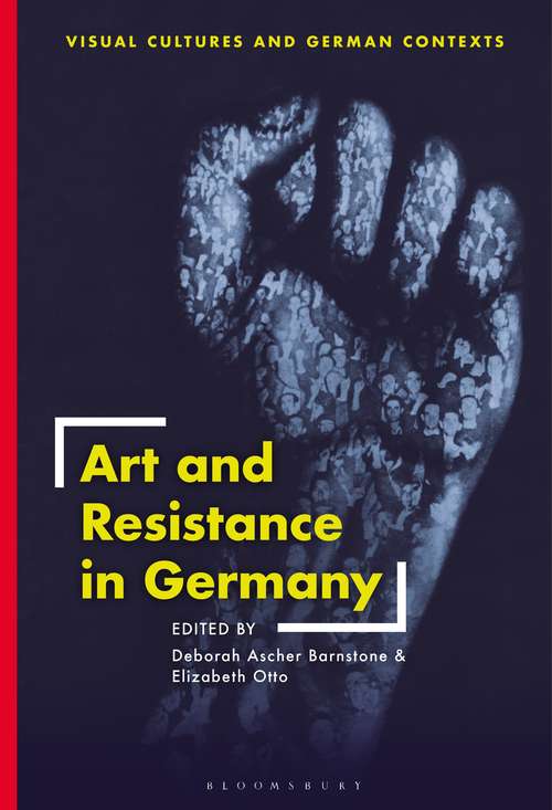 Book cover of Art and Resistance in Germany (Visual Cultures and German Contexts)