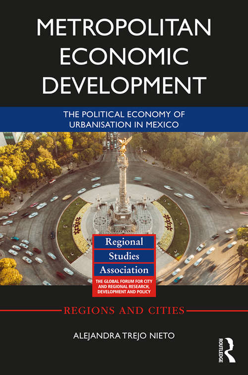 Book cover of Metropolitan Economic Development: The Political Economy of Urbanisation in Mexico (Regions and Cities)