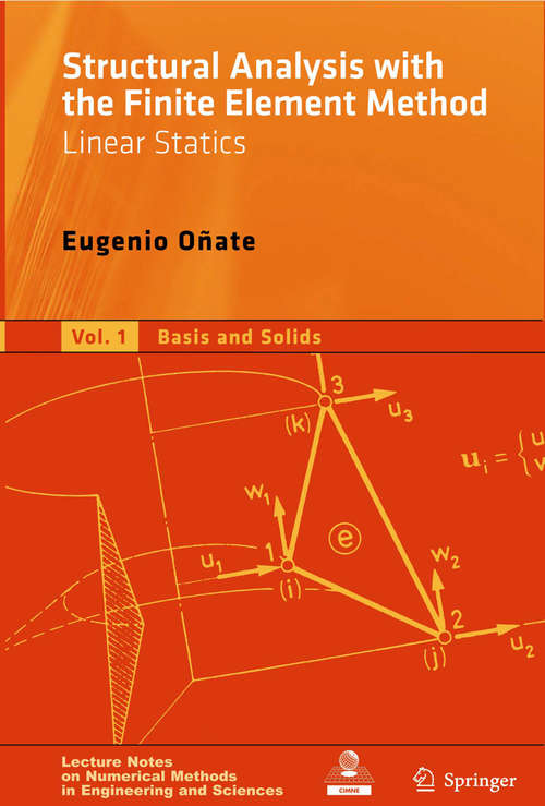 Book cover of Structural Analysis with the Finite Element Method. Linear Statics: Volume 1: Basis and Solids (2009) (Lecture Notes on Numerical Methods in Engineering and Sciences)