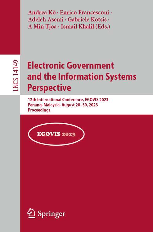 Book cover of Electronic Government and the Information Systems Perspective: 12th International Conference, EGOVIS 2023, Penang, Malaysia, August 28–30, 2023, Proceedings (1st ed. 2023) (Lecture Notes in Computer Science #14149)