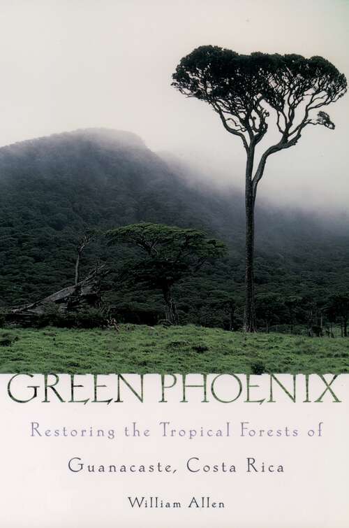 Book cover of Green Phoenix: Restoring the Tropical Forests of Guanacaste, Costa Rica