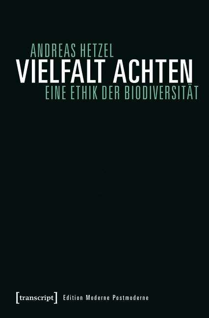 Book cover of Vielfalt achten: Eine Ethik der Biodiversität (Edition transcript #12)