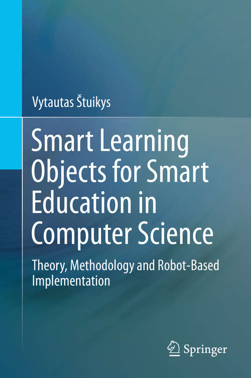 Book cover of Smart Learning Objects for Smart Education in Computer Science: Theory, Methodology and Robot-Based Implementation (2015)