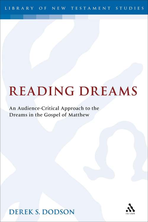 Book cover of Reading Dreams: An Audience-Critical Approach to the Dreams in the Gospel of Matthew (The Library of New Testament Studies #397)