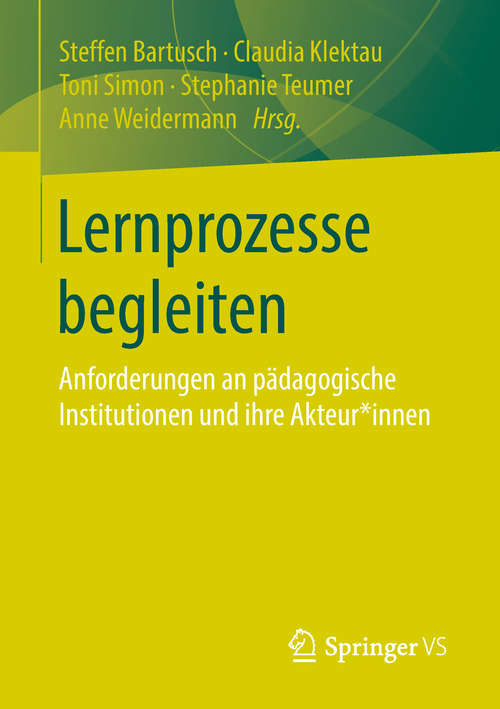 Book cover of Lernprozesse begleiten: Anforderungen an pädagogische Institutionen und ihre Akteur*innen