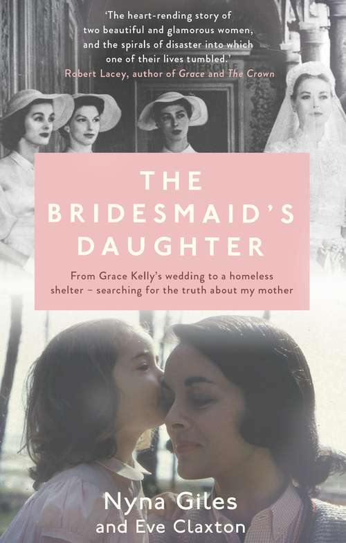 Book cover of The Bridesmaid's Daughter: From Grace Kelly's wedding to a homeless shelter - searching for the truth about my mother