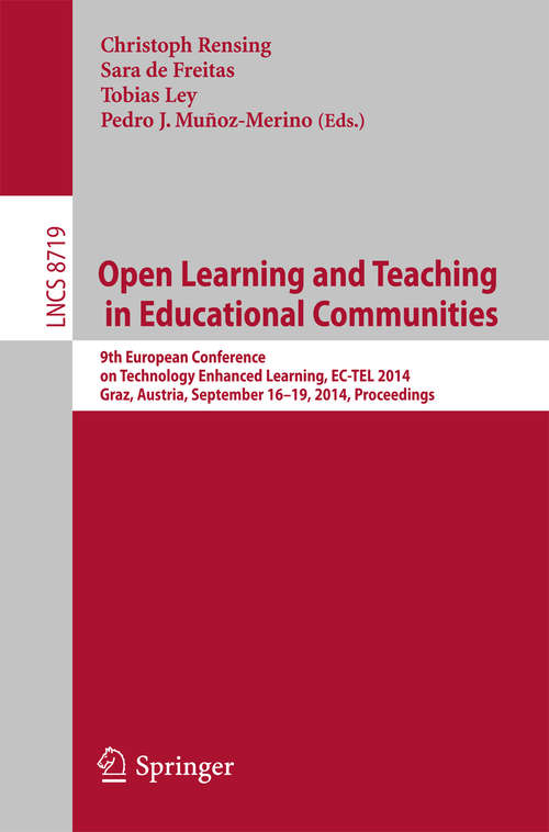 Book cover of Open Learning and Teaching in Educational Communities: 9th European Conference on Technology Enhanced Learning, EC-TEL 2014, Graz, Austria, September 16-19, 2014, Proceedings (2014) (Lecture Notes in Computer Science #8719)