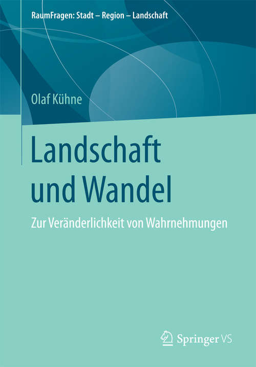 Book cover of Landschaft und Wandel: Zur Veränderlichkeit von Wahrnehmungen (1. Aufl. 2018) (RaumFragen: Stadt – Region – Landschaft)