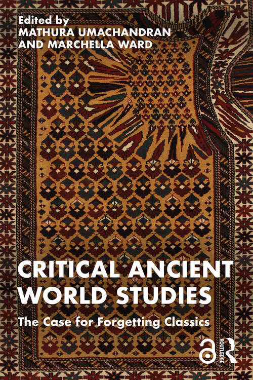 Book cover of Critical Ancient World Studies: The Case for Forgetting Classics