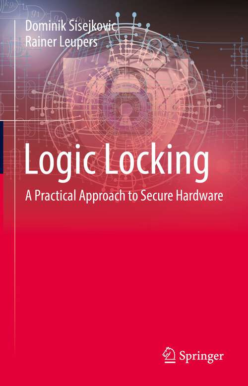 Book cover of Logic Locking: A Practical Approach to Secure Hardware (1st ed. 2023)