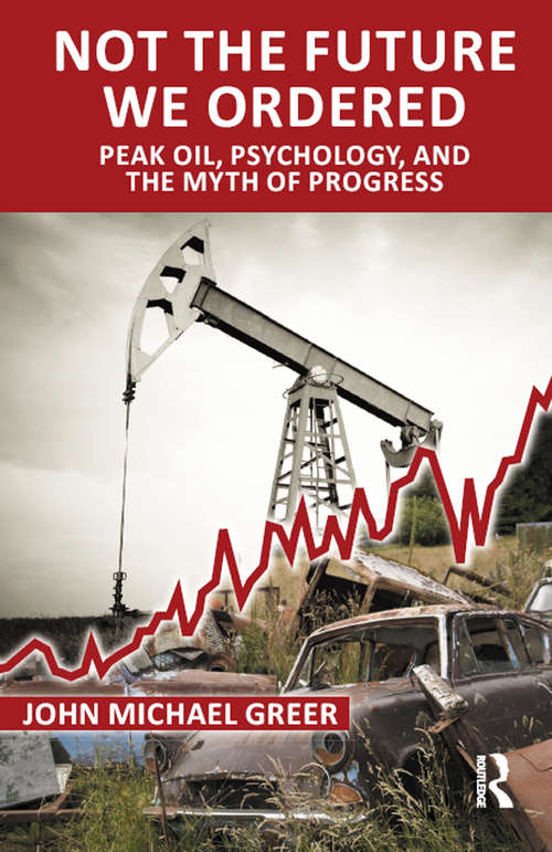 Book cover of Not the Future We Ordered: Peak Oil, Psychology, and the Myth of Progress