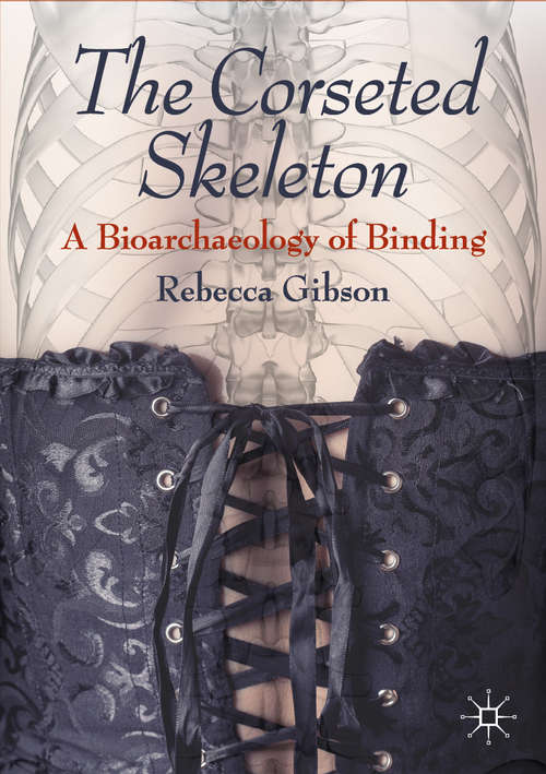 Book cover of The Corseted Skeleton: A Bioarchaeology of Binding (1st ed. 2020)