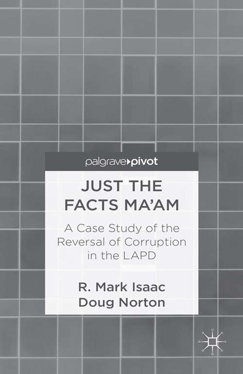 Book cover of Just the Facts Ma'am: A Case Study of the Reversal of Corruption in the LAPD (2013)