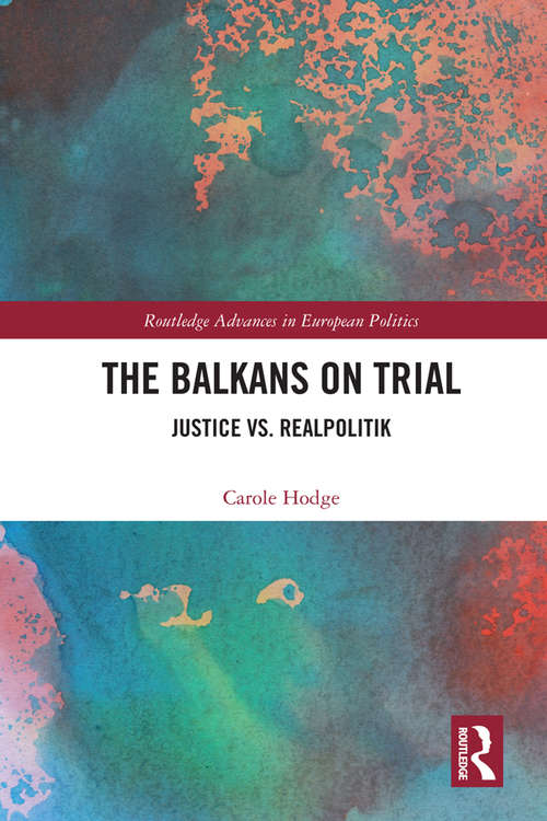 Book cover of The Balkans on Trial: Justice vs. Realpolitik (Routledge Advances in European Politics)