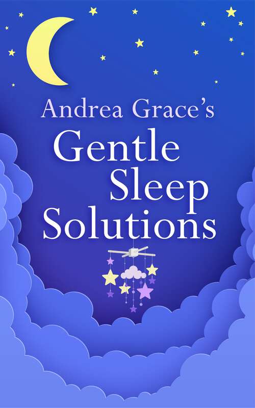 Book cover of Andrea Grace’s Gentle Sleep Solutions
