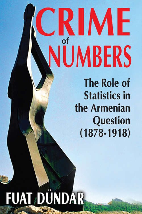 Book cover of Crime of Numbers: The Role of Statistics in the Armenian Question (1878-1918)