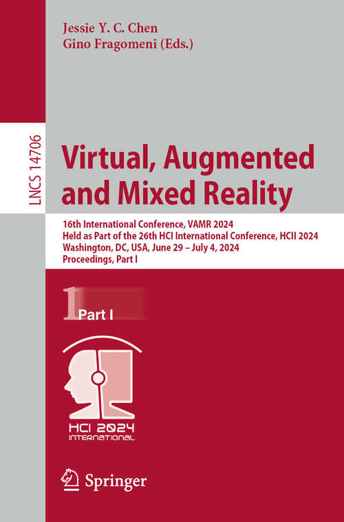 Book cover of Virtual, Augmented and Mixed Reality: 16th International Conference, VAMR 2024, Held as Part of the 26th HCI International Conference, HCII 2024, Washington, DC, USA, June 29 – July 4, 2024, Proceedings, Part I (2024) (Lecture Notes in Computer Science #14706)