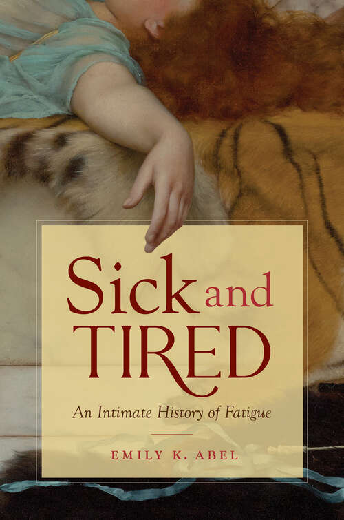 Book cover of Sick and Tired: An Intimate History of Fatigue (Studies in Social Medicine)