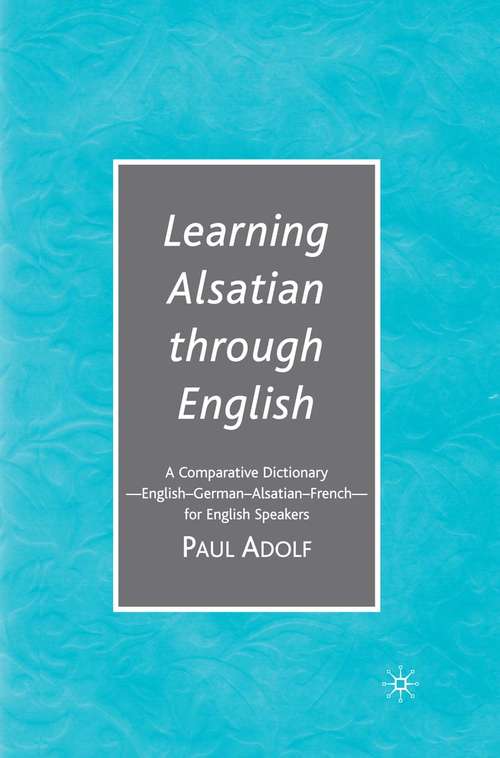 Book cover of Learning Alsatian through English: A Comparative Dictionary--English - German - Alsatian - French--for English Speakers (1st ed. 2007)