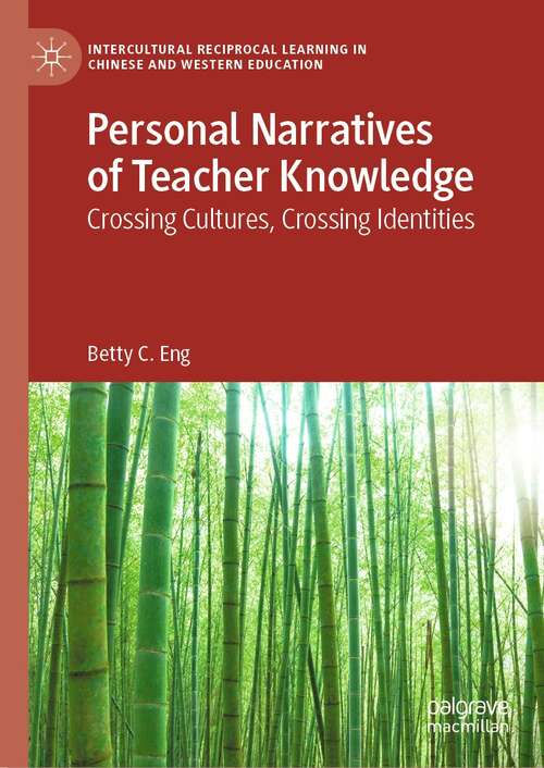 Book cover of Personal Narratives of Teacher Knowledge: Crossing Cultures, Crossing Identities (1st ed. 2021) (Intercultural Reciprocal Learning in Chinese and Western Education)