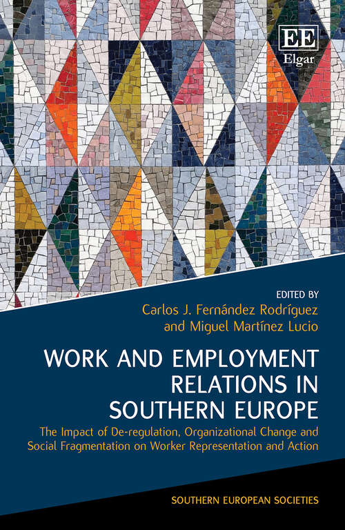 Book cover of Work and Employment Relations in Southern Europe: The Impact of De-regulation, Organizational Change and Social Fragmentation on Worker Representation and Action (Southern European Societies series)