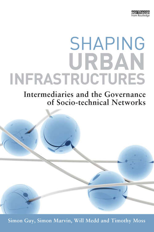 Book cover of Shaping Urban Infrastructures: Intermediaries and the Governance of Socio-Technical Networks