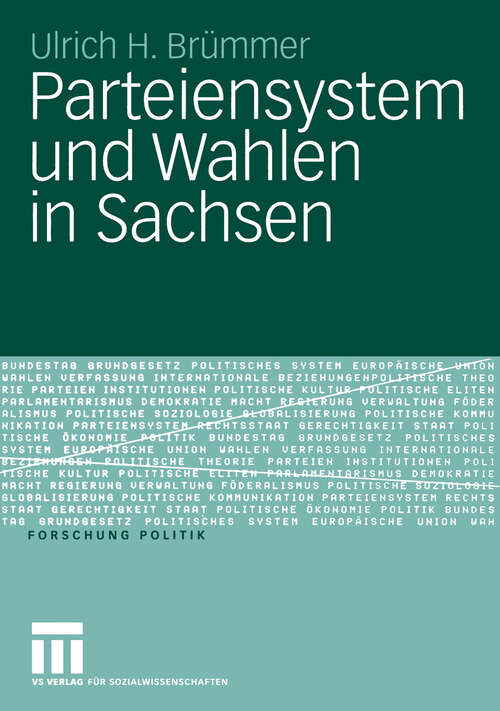 Book cover of Parteiensystem und Wahlen in Sachsen: Kontinuität und Wandel von 1990 bis 2005 unter besonderer Berücksichtigung der Landtagswahlen (2006) (Forschung Politik)