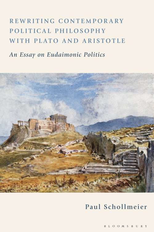 Book cover of Rewriting Contemporary Political Philosophy with Plato and Aristotle: An Essay on Eudaimonic Politics