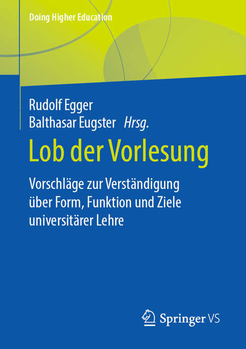 Book cover of Lob der Vorlesung: Vorschläge zur Verständigung über Form, Funktion und Ziele universitärer Lehre (1. Aufl. 2020) (Doing Higher Education)