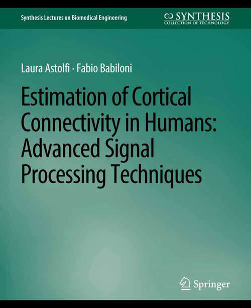 Book cover of Estimation of Cortical Connectivity in Humans: Advanced Signal Processing Techniques (Synthesis Lectures on Biomedical Engineering)